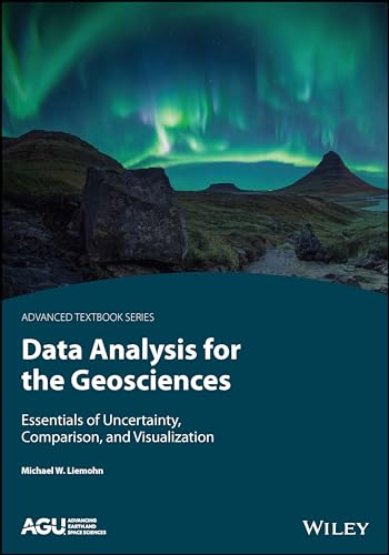 Data Analysis for the Geosciences: Essentials of Uncertainty, Comparison, and Visualization (AGU Advanced Textbooks, 5)