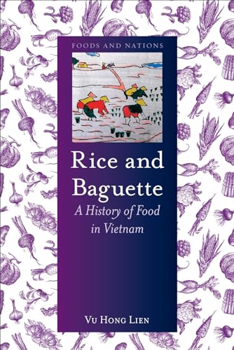 Rice and Baguette: A History of Vietnamese Food: A History of Food in Vietnam (Foods and Nations)