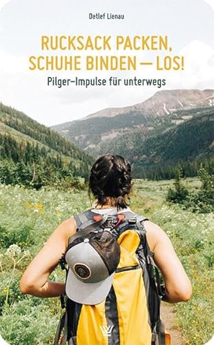 Rucksack packen, Schuhe binden – los!: Pilger-Impulse für unterwegs von Luther-Verlag