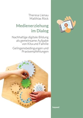 Medienerziehung im Dialog: Nachhaltige digitale Bildung als gemeinsame Aufgabe von Kita und Familie – Gelingensbedingungen und Praxisempfehlungen Medienerziehung im Dialog: Nachhaltige digitale Bildung als gemeinsame Aufgabe von Kita und Familie – Gelingensbedingungen und Praxisempfehlungen