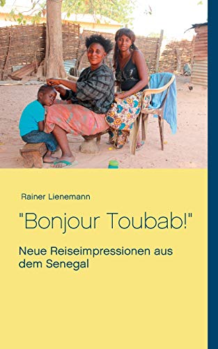 Bonjour Toubab!: Neue Reiseimpressionen aus dem Senegal