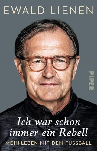 Ich war schon immer ein Rebell: Mein Leben mit dem Fußball von PIPER