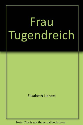 "Frau Tugendreich": Eine Prosaerzählung aus der Zeit Kaiser Maximilians I. Edition und Untersuchungen (Münchener Texte und Untersuchungen zur deutschen Literatur des Mittelalters, 92)