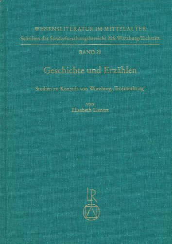 Geschichte und Erzählen: Studien zu Konrads von Würzburg »Trojanerkrieg« (Wissensliteratur im Mittelalter: Schriften des Sonderforschungsbereiches 226 Würzburg /Eichstätt, Band 22)