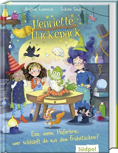 Henriette Huckepack – Ene, mene, Haferbrei, wer schlüpft da aus dem Frühstücksei?: Die fröhliche kleine Hexe mit dem großen Erfindergeist - Kinderbuch ab 7 Jahre von Südpol Verlag GmbH