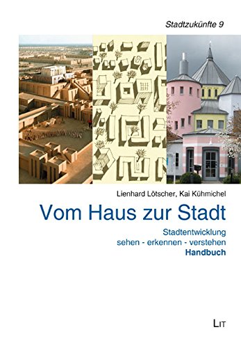 Vom Haus zur Stadt. Handbuch: Stadtentwicklung sehen - erkennen - verstehen: Stadtentwicklung sehen - erkennen - verstehen. Handbuch von Lit Verlag