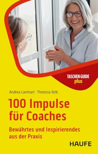 100 Impulse für Coaches: Bewährtes und Inspirierendes aus der Praxis (Haufe TaschenGuide) von Haufe