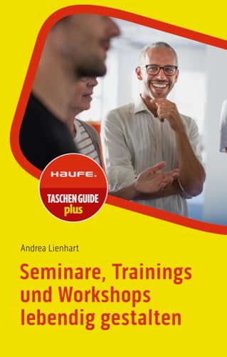 Seminare, Trainings und Workshops lebendig gestalten (Haufe TaschenGuide) von Haufe Lexware GmbH