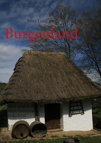 Burgenland: Natur und Kultur im Osten Österreichs entdecken! Burgenland: Natur und Kultur im Osten Österreichs entdecken! von Books on Demand GmbH