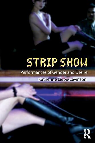 Strip Show: Performances of Gender and Desire (Gender in Performance)