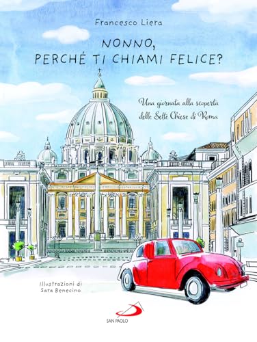 Nonno, perché ti chiami Felice? Una giornata alla scoperta delle Sette Chiese di Roma (Bimbi e Gesù) von San Paolo Edizioni