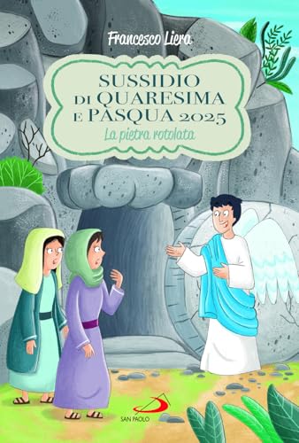 Sussidio di Quaresima e Pasqua 2025. La pietra rotolata (Ragazzi e Gesù) von San Paolo Edizioni