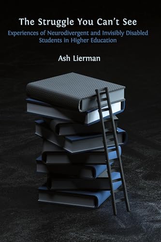 The Struggle You Can't See: Experiences of Neurodivergent and Invisibly Disabled Students in Higher Education von Open Book Publishers