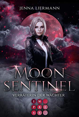 Moon Sentinel. Verräterin der Wächter: Biker-Liebesroman in düsterem Urban-Fantasy-Setting von Carlsen Verlag GmbH