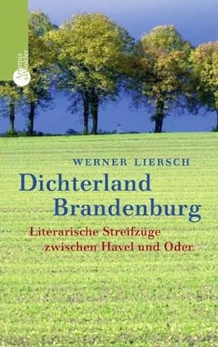 Dichterland Brandenburg: Literarische Streifzüge zwischen Havel und Oder