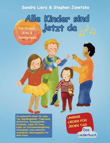 Alle Kinder sind jetzt da - Unsere Lieder für jeden Tag: Das Liederbuch mit allen Texten, Noten und Gitarrengriffen inklusive Fingerspielen, ... Gestaltungsideen zum Mitsingen & Mitspielen von Verlag Stephen Janetzko
