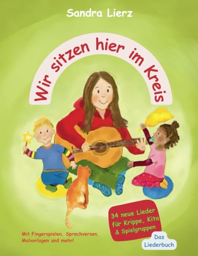 Wir sitzen hier im Kreis: 34 neue Lieder für Krippe, Kita & Spielgruppen