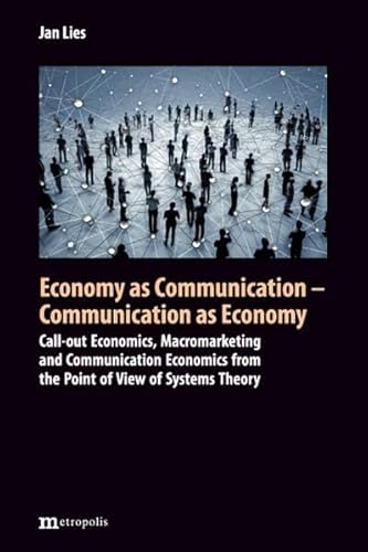 Economy as Communication - Communication as Economy: Call-out Economics, Macromarketing and Communication Economics from the Point of View of Systems Theory