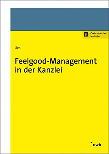 Feelgood-Management in der Kanzlei: Mit Online-Zugang Feelgood-Management in der Kanzlei: Mit Online-Zugang von NWB Verlag