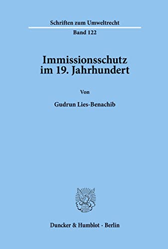 Immissionsschutz im 19. Jahrhundert. (Schriften zum Umweltrecht; SUR 122): Dissertationsschrift von Duncker & Humblot