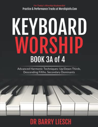Keyboard Worship Book 3A of 4 Advanced Harmonic Techniques: Up/Down Thirds, Descending Fifths, Secondary Dominants (Keyboard Worship Books 1 - 4, Band 3) von Barry Liesch