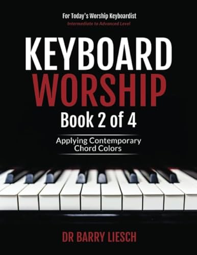 Keyboard Worship: Applying Contemporary Chord Colors von Barry Liesch