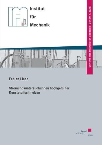 Strömungsuntersuchungen hochgefüllter Kunststoffschmelzen (Berichte des Instituts für Mechanik) von Kassel University Press