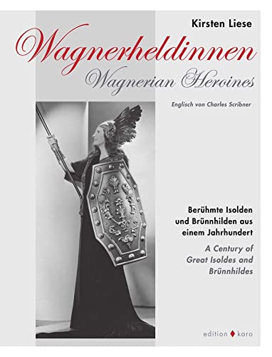 Wagnerheldinnen: Berühmte Isolden und Brünnhilden aus einem Jahrhundert von Edition Karo