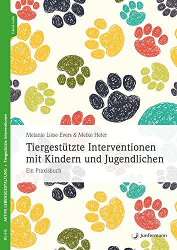 Tiergestützte Interventionen mit Kindern und Jugendlichen: Ein Praxisbuch