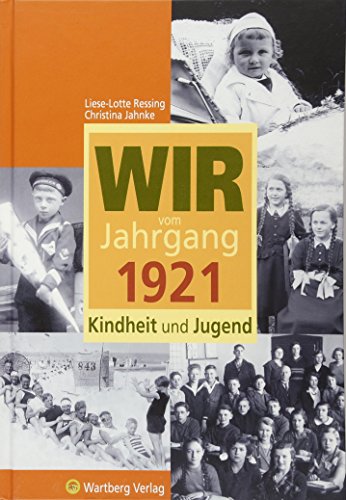 Wir vom Jahrgang 1921 - Kindheit und Jugend (Jahrgangsbände): Geschenkbuch zum 103. Geburtstag - Jahrgangsbuch mit Geschichten, Fotos und Erinnerungen mitten aus dem Alltag