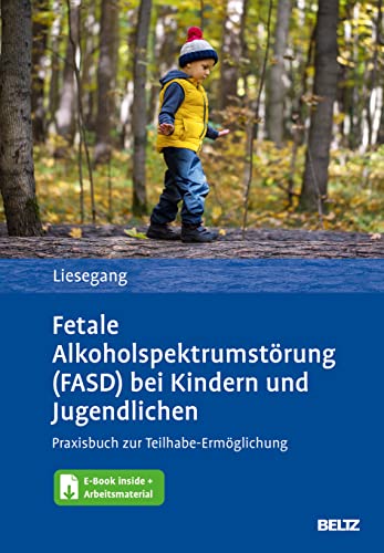 Fetale Alkoholspektrumstörung (FASD) bei Kindern und Jugendlichen: Praxisbuch zur Teilhabe-Ermöglichung. Mit E-Book inside und Arbeitsmaterial von Beltz Psychologie