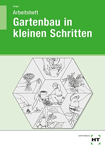 Arbeitsheft - Gartenbau in kleinen Schritten: Schülerausgabe