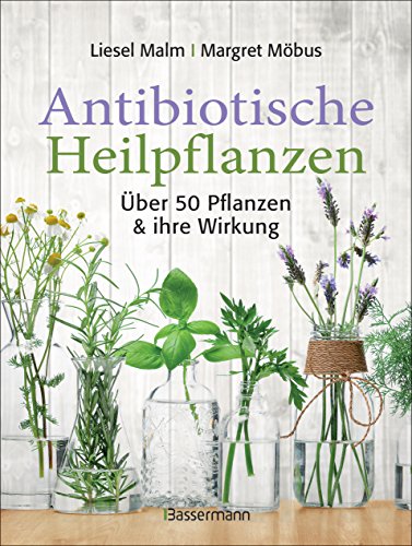 Antibiotische Heilpflanzen: Über 50 Pflanzen und ihre Wirkung