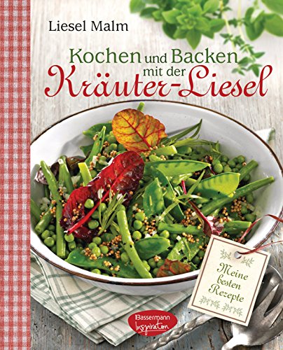 Kochen und Backen mit der Kräuter-Liesel: Meine besten Rezepte von Bassermann, Edition
