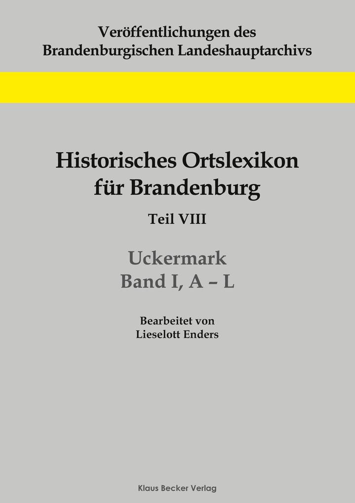 Historisches Ortslexikon für Brandenburg Teil VIII Uckermark Band I A-L von Klaus-D. Becker
