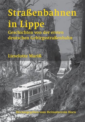 Straßenbahnen in Lippe: Geschichten von der ersten deutschen Gebirgsstraßenbahn