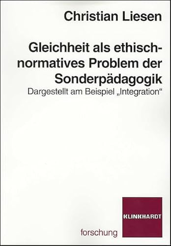 Gleichheit als ethisch-normatives Problem der Sonderpädagogik: Dargestellt am Beispiel "Integration": Dargestellt am Beispiel "Integration" von Klinkhardt