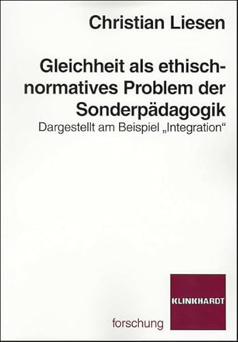 Gleichheit als ethisch-normatives Problem der Sonderpädagogik: Dargestellt am Beispiel "Integration": Dargestellt am Beispiel "Integration" von Klinkhardt, Julius