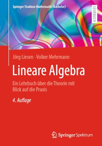 Lineare Algebra: Ein Lehrbuch über die Theorie mit Blick auf die Praxis (Springer Studium Mathematik (Bachelor))