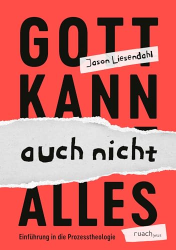 Gott kann auch nicht alles: Einführung in die Prozesstheologie von ruach.jetzt