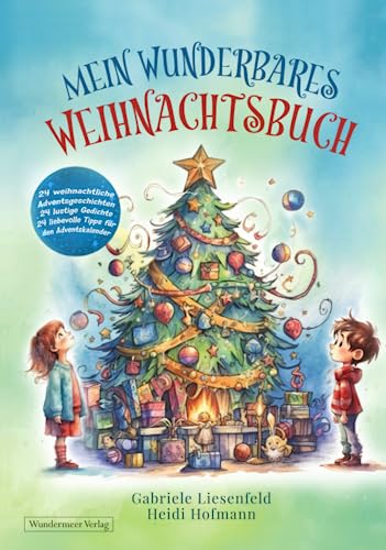 Mein wunderbares Weihnachtsbuch - 24 weihnachtliche Adventsgeschichten 24 lustige Gedichte 24 liebevolle Tipps für den Adventskalender Mein wunderbares Weihnachtsbuch - 24 weihnachtliche Adventsgeschichten 24 lustige Gedichte 24 liebevolle Tipps für den Adventskalender von Wundermeer Verlag