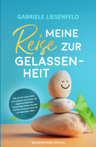 Meine Reise zur Gelassenheit - Das Einmaleins für innere Ruhe und Loslassen von Stress und negativen Gedanken. Gelassenheit lernen mit dem Rundum-Entspannt-Buch für ein bewusstes Leben. von Wundermeer Verlag