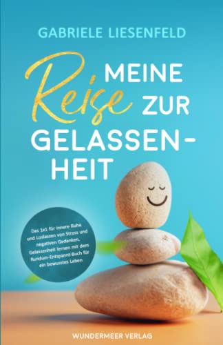 Meine Reise zur Gelassenheit - Das Einmaleins für innere Ruhe und Loslassen von Stress und negativen Gedanken. Gelassenheit lernen mit dem Rundum-Entspannt-Buch für ein bewusstes Leben. Meine Reise zur Gelassenheit - Das Einmaleins für innere Ruhe und Loslassen von Stress und negativen Gedanken. Gelassenheit lernen mit dem Rundum-Entspannt-Buch für ein bewusstes Leben.