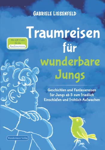 Traumreisen für wunderbare Jungs Geschichten und Fantasiereisen für Jungs ab 5