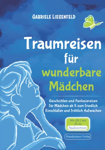 Traumreisen für wunderbare Mädchen Geschichten und Fantasiereisen für Mädchen ab 5 zum friedlich Einschlafen und fröhlich Aufwachen Traumreisen für wunderbare Mädchen Geschichten und Fantasiereisen für Mädchen ab 5 zum friedlich Einschlafen und fröhlich Aufwachen von Wundermeer Verlag