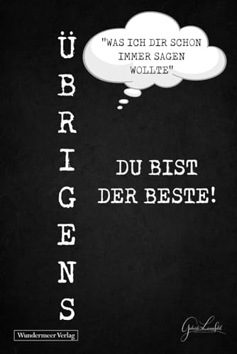 Übrigens du bist der Beste!: Das lustige und liebevolle Geschenk für die Menschen, die uns am Herzen liegen. Humorvoll, liebevoll, voller Wertschätzung für diese ganz besondere Person.