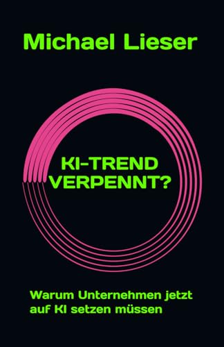 KI-TREND VERPENNT?: Warum Unternehmen jetzt auf KI setzen müssen von Independently published