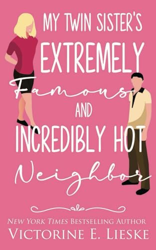 My Twin Sister's Extremely Famous and Incredibly Hot Neighbor von Independently published