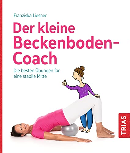Der kleine Beckenboden-Coach: Die besten Übungen für eine stabile Mitte (Der kleine Coach) von Trias