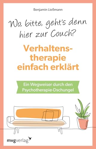 Wo, bitte, geht's denn hier zur Couch? Verhaltenstherapie einfach erklärt: Ein Wegweiser durch den Psychotherapie-Dschungel. Vom Behaviorismus über Achtsamkeit bis KI von MVG Moderne Vlgs. Ges.